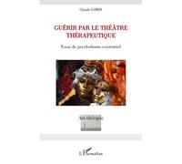 Claude Lorin – Guérir par le théâtre thérapeutique – Essai de psychodrame existentiel – Broché