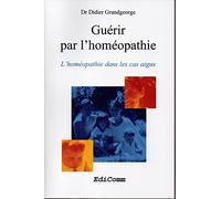 Guerir Par L'Homeopathie. L'Homeopathie Dans Les Cas Aigus