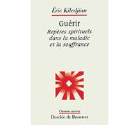 Guérir : Repères spirituels dans la maladie et la souffrance