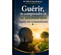 Guérir, se comprendre et se reconstruire après un traumatisme