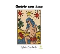 Guérir son âme - Sylvie Casabella - Le Lys Bleu - broché - Essai