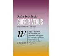 Guérir Vénus - Décoloniser l'amour Raisa Inocêncio (Auteur)