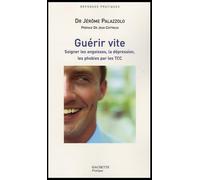 Guérir vite: Soigner les angoisses, la dépression, les phobies par les TCC