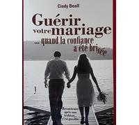 Guérir votre mariage quand la confiance a été brisée