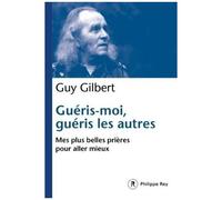 Guéris-Moi, Guéris Les Autres - Mes Plus Belles Prières Pour Aller Mieux
