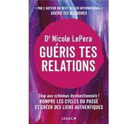 Guéris tes relations: Stop aux schémas dysfonctionnels ! ROMPRE LES CYCLES DU PASSÉ ET CRÉER DES LIENS AUTHENTIQUES