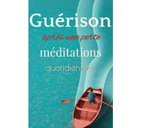 Guérison après une perte méditations quotidiennes: guérison après une perte méditations quotidiennes pour surmonter le deuil