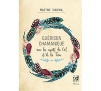 Guérison chamanique - Avec les esprits du Ciel et de la Terre - Martine Isadora - Vega Eds - broché - Essai
