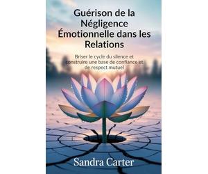 Guérison de la Négligence Émotionnelle dans les Relations: Briser le cycle du silence et construire une base de confiance et de respect mutuel