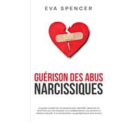 Guérison des abus narcissiques: Le guide complet du narcissisme pour identifier, désarmer et faire face aux narcissiques, à la codependance, aux ... manipulation, au gaslighting et plus encore