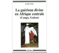 Guérison divine en Afrique Centrale (Congo, Gabon) (La) - Joseph Tonda - Karthala - broché - Essai