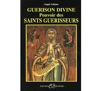 Guérison divine - Pouvoir des Saints guérisseurs