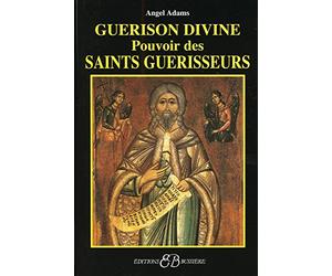 Guérison divine - Pouvoir des Saints guérisseurs
