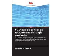 Guérison du cancer du rectum sans chirurgie mutilante