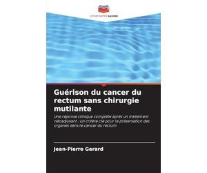 Guérison du cancer du rectum sans chirurgie mutilante