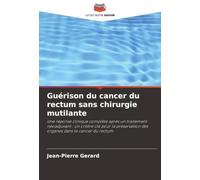 Guérison du cancer du rectum sans chirurgie mutilante: Une réponse clinique complète après un traitement néoadjuvant : un critère clé pour la préservation des organes dans le cancer du rectum