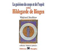 La Guérison Du Corps Et De L'esprit Selon Hildegarde De Bingen