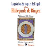 Guérison du corps et de l'esprit selon Hildegarde de Bingen - Wighard Strehlow - Dangles - broché - Essai