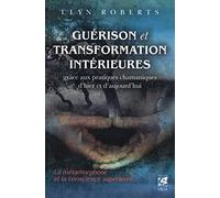 Guérison et transformation intérieures grâce aux pratiques chamaniques d'hier et d'aujourd'hui