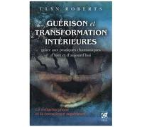 Guérison Et Transformation Intérieures Grâce Aux Pratiques Chamaniques D'hier Et D'aujourd'hui - La Métamorphose Et La Conscience Supérieure