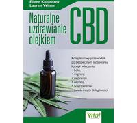 Guérison naturelle avec l'huile de CBD. Un guide complet sur l'utilisation sûre du cannabis pour traiter la douleur, l'anxiété, la dépression, les migraines, le cancer et bien d'autres maux