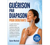 Guérison par Diapason pour Débutants: Le guide ultime de la thérapie sonore : comment utiliser des fréquences spécifiques pour éliminer l’anxiété, ... un sommeil profond en seulement 7 jours.