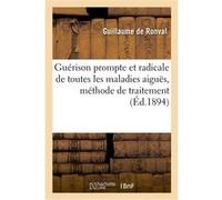 Guérison prompte et radicale de toutes les maladies aiguës ou chroniques dites incurables Guillaume de Ronval (Auteur)