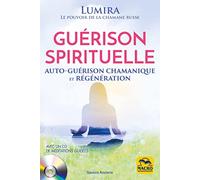 Guérison spirituelle: Auto-guérison chamanique et régénération