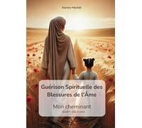 Guérison Spirituelle des Blessures de l'Âme: Mon cheminant (guérir pas à pas)