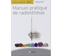 Guérison Vibratoire - Tome 1, Manuel Pratique De Radiesthésie