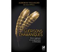 Alberto Villoldo – Guérisons chamaniques – Récits inspirants de transformation et d'élévation