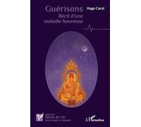 Guérisons: Récit d'une maladie heureuse