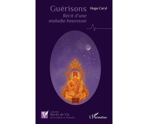 Guérisons Récit d'une maladie heureuse - Hugo Caryl - L'harmattan - broché - Récit