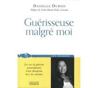 Guérisseuse malgré moi Danielle Dubois (Auteur), Cécile David-Weill (Préface)