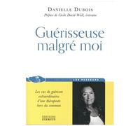 Guérisseuse Malgré Moi - Les Cas De Guérison Extraordinaires D'une Thérapeute Hors Du Commun
