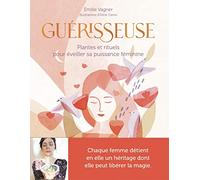 Guérisseuse: Plantes et rituels pour éveiller sa puissance féminine