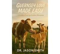 GUERNSEY LOVE MADE EASY: A Golden Cow for Golden Moments
