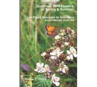 Guernsey Wild Flowers, in Spring & Summer: Les Fleurs Sauvages de Guernesey, au printemps et en été