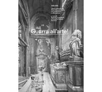 Guerra All'arte! 1940-1945. I Beni Culturali Del Friuli Venezia Giulia Tra Protezione E Distruzione