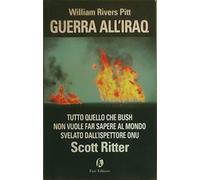 Guerra all'Iraq. Tutto quello che Bush non vuole far sapere al mondo