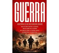 GUERRA: Anatomia di un meccanismo umano