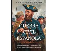 Guerra Civil Española: Causas desarrollo y consecuencias de un conflicto que marcó a España
