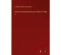 Guerra De Granada Hecha Por El Rey D. Felipe Ii