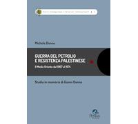 Guerra del petrolio e Resistenza palestinese. Il Medio Oriente dal 1967 al 1974. Studio in memoria di Gianni Donno
