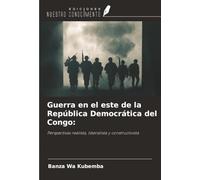 Guerra en el este de la República Democrática del Congo:: Perspectivas realista, liberalista y constructivista