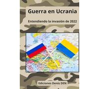 Guerra en Ucrania: Entendiendo la invasión de 2022