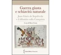 Guerra Giusta E Schiavitù Naturale. Juan Ginés De Sepúlveda Ed Il Dibattito Sulla Conquista