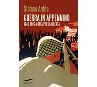 Guerra in Appennino. 1943-1945: Lotta per la libertà