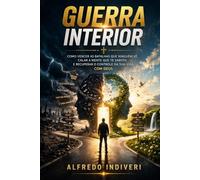 GUERRA INTERIOR: Como vencer as batalhas que ninguém vê, calar a mente que te sabota e recuperar o controle da sua vida com Deus