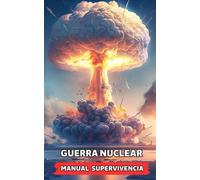 GUERRA NUCLEAR - MANUAL SUPERVIVENCIA: Consejos y Hechos Sorprendentes